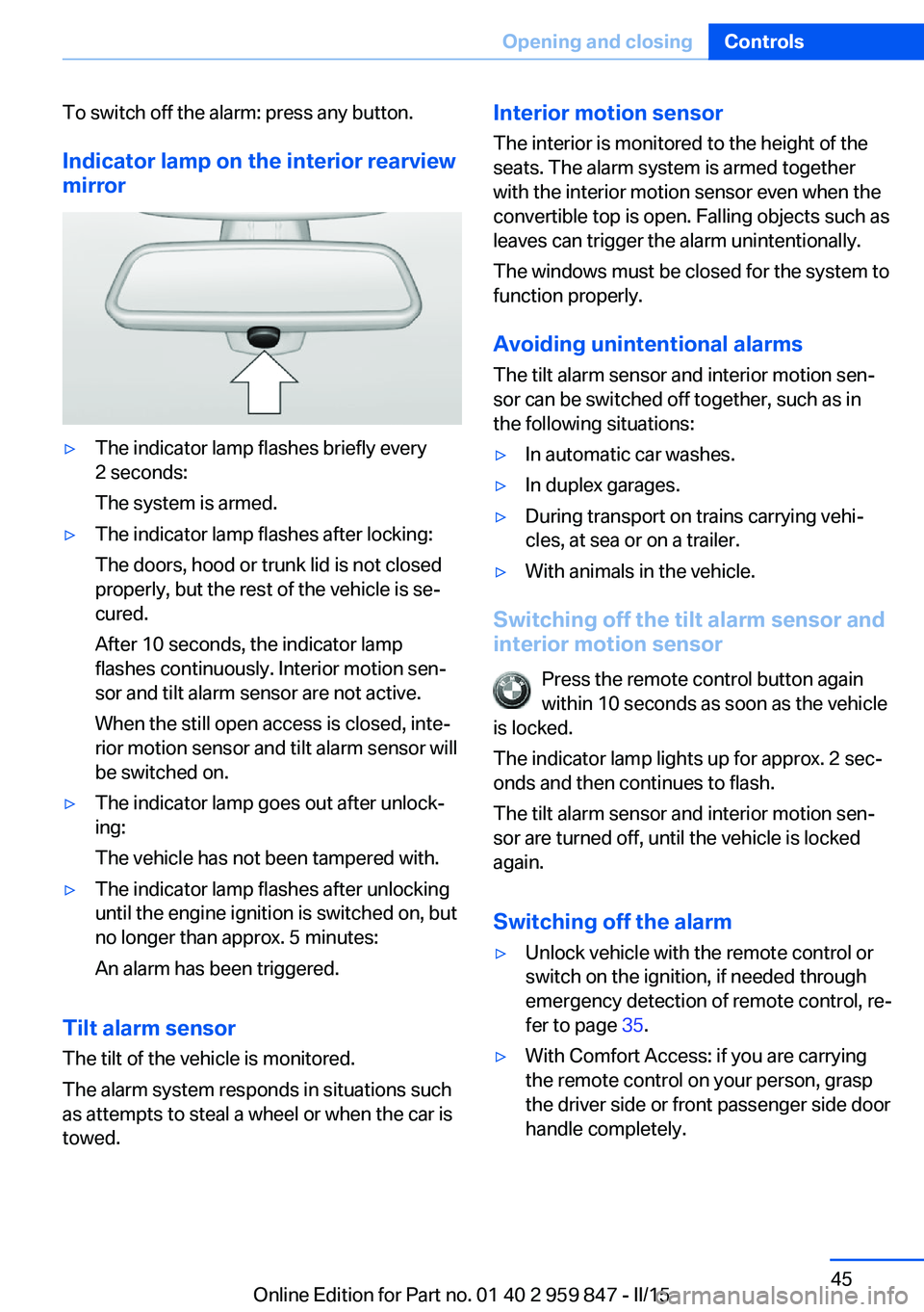 BMW 228I CONVERTIBLE 2016 Service Manual To switch off the alarm: press any button.
Indicator lamp on the interior rearview
mirror▷The indicator lamp flashes briefly every
2 seconds:
The system is armed.▷The indicator lamp flashes after BMW 228I CONVERTIBLE 2016 Service Manual To switch off the alarm: press any button.
Indicator lamp on the interior rearview
mirror▷The indicator lamp flashes briefly every
2 seconds:
The system is armed.▷The indicator lamp flashes after