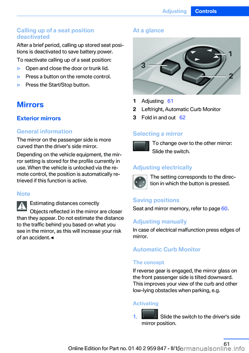 BMW 228I CONVERTIBLE 2016 Repair Manual Calling up of a seat position
deactivated
After a brief period, calling up stored seat posi‐
tions is deactivated to save battery power.
To reactivate calling up of a seat position:▷Open and close BMW 228I CONVERTIBLE 2016 Repair Manual Calling up of a seat position
deactivated
After a brief period, calling up stored seat posi‐
tions is deactivated to save battery power.
To reactivate calling up of a seat position:▷Open and close