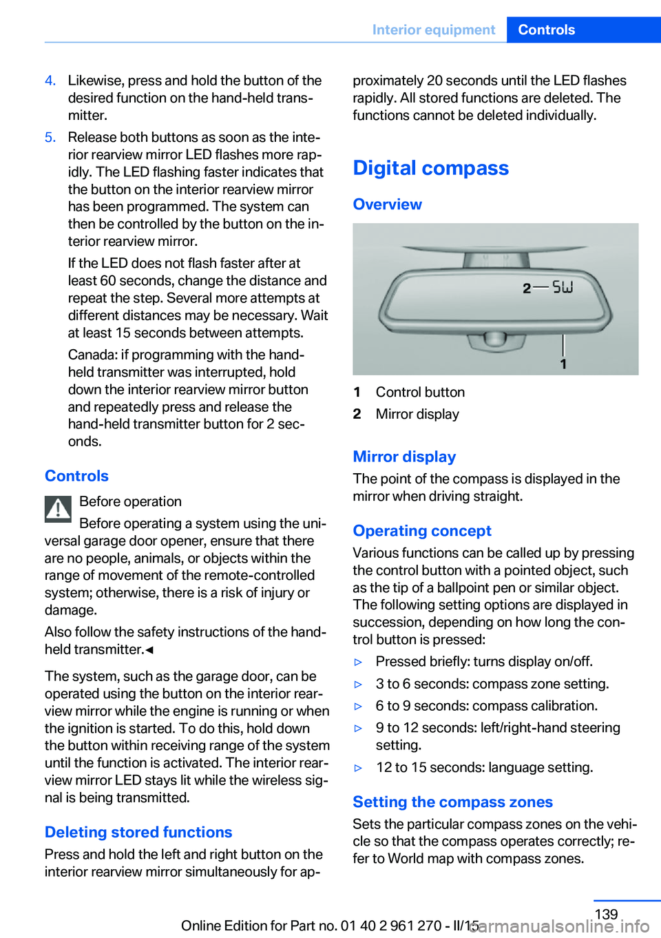 BMW 228I COUPE 2015  Owners Manual 4.Likewise, press and hold the button of the
desired function on the hand-held trans‐
mitter.5.Release both buttons as soon as the inte‐
rior rearview mirror LED flashes more rap‐
idly. The LED 