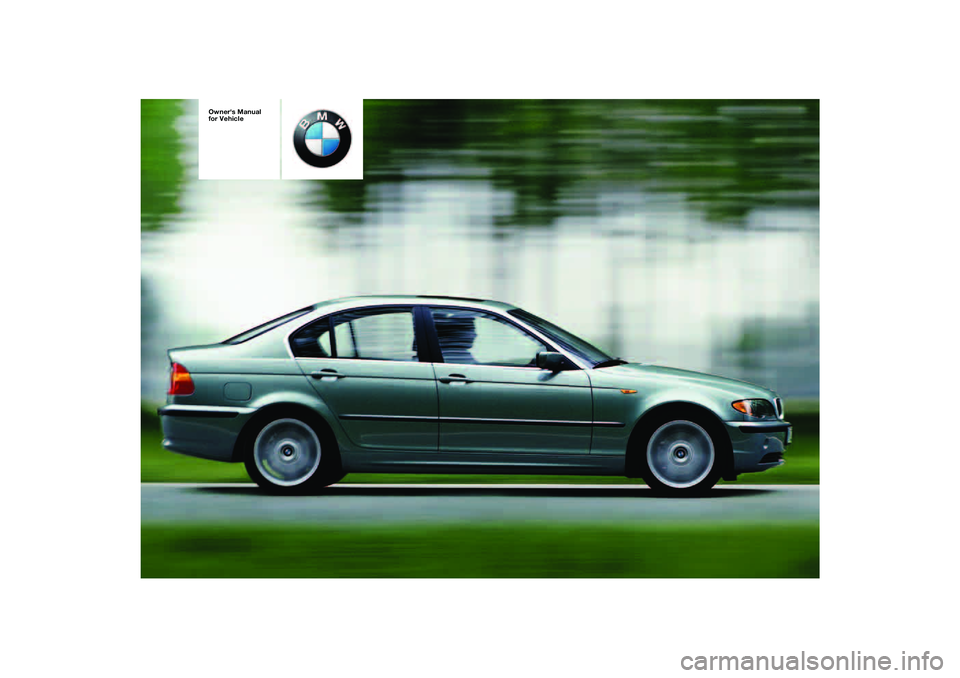 BMW 320i 2004  Owners Manual  
Owners Manual 
for Vehicle 