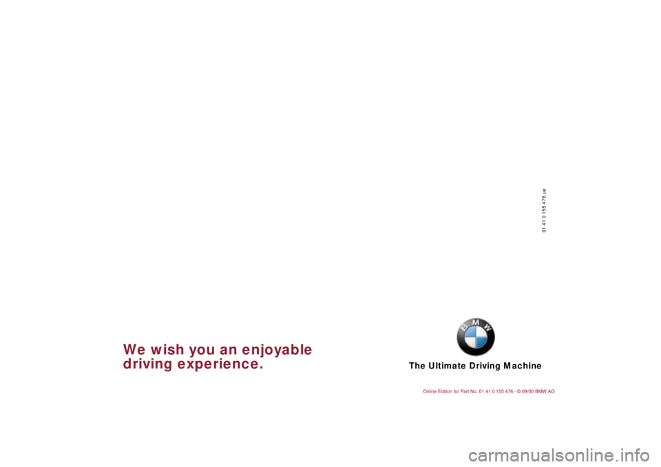 BMW 320i 2001 Owners Manual The Ultimate Driving Machine
01 41 0 155 476 ue
We wish you an enjoyable
driving experience. BMW 320i 2001 Owners Manual The Ultimate Driving Machine
01 41 0 155 476 ue
We wish you an enjoyable
driving experience.