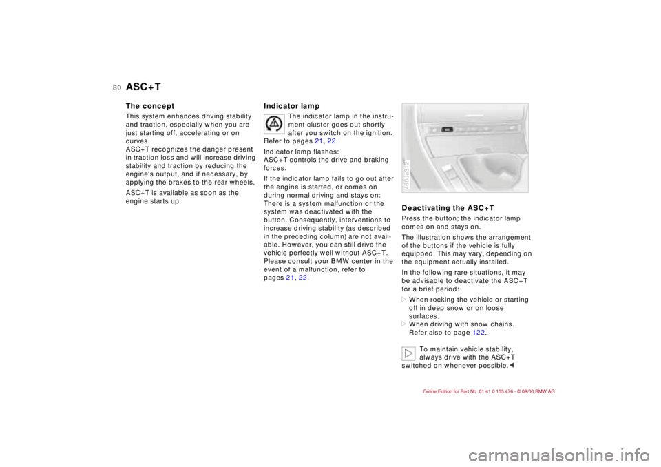 BMW 320i 2001 Manual PDF 80n
ASC+T The conceptThis system enhances driving stability
and traction, especially when you are
just starting off, accelerating or on
curves.
ASC+T recognizes the danger present
in traction los BMW 320i 2001 Manual PDF 80n
ASC+T The conceptThis system enhances driving stability
and traction, especially when you are
just starting off, accelerating or on
curves.
ASC+T recognizes the danger present
in traction los