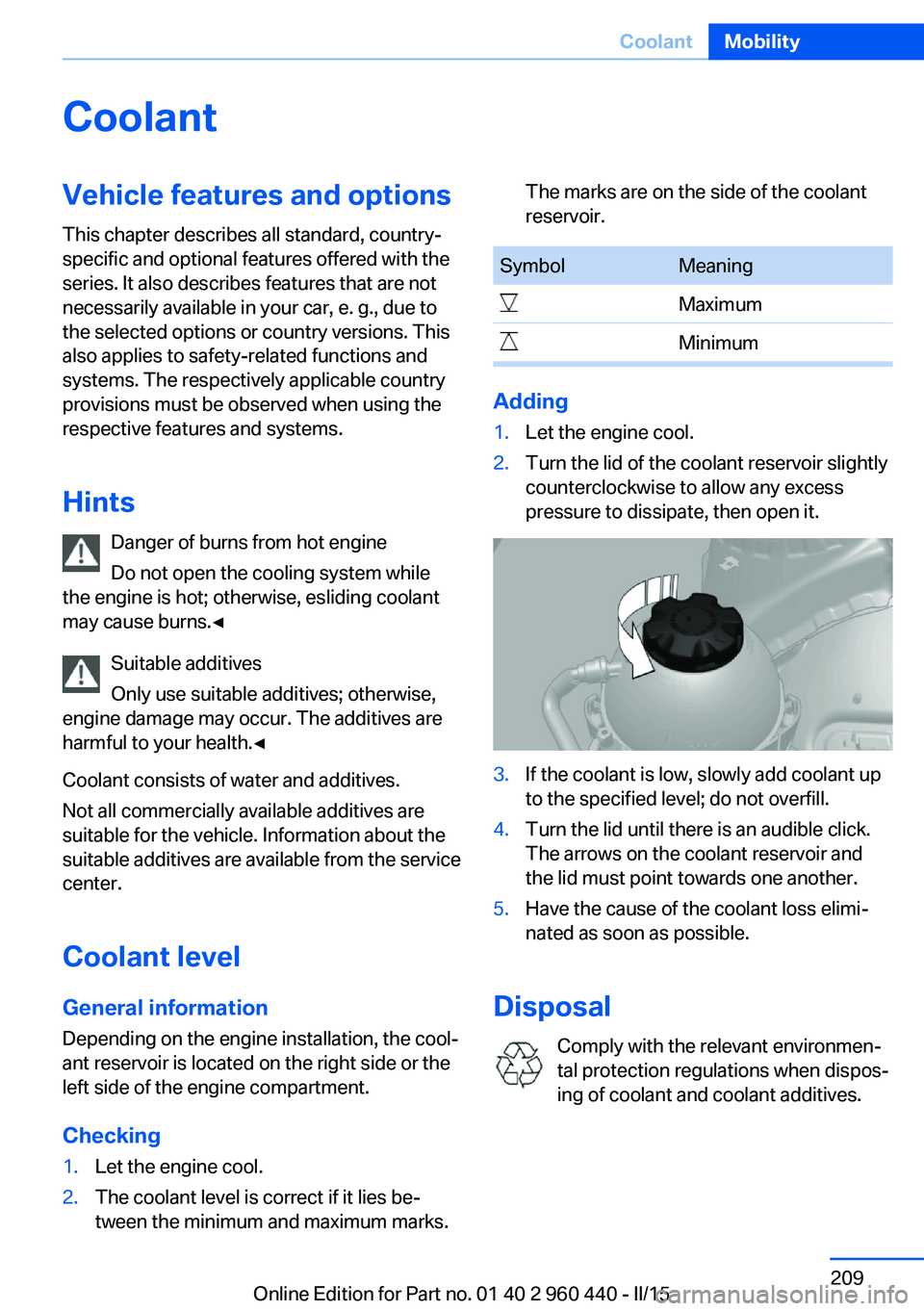 BMW 320i SEDAN 2015  Owners Manual CoolantVehicle features and optionsThis chapter describes all standard, country-
specific and optional features offered with the
series. It also describes features that are not
necessarily available i