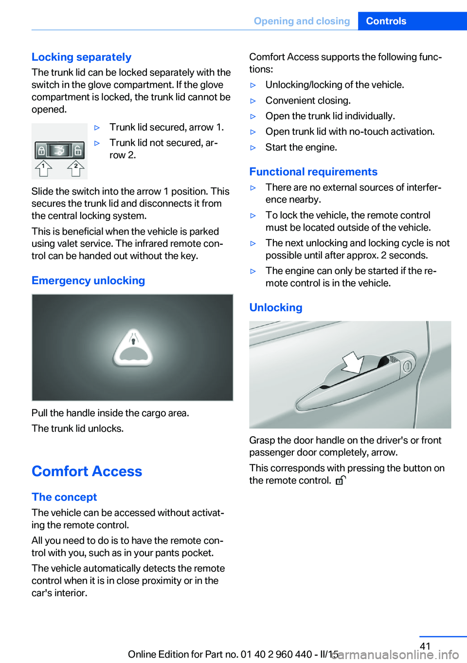 BMW 320i SEDAN 2015 Owners Manual Locking separatelyThe trunk lid can be locked separately with theswitch in the glove compartment. If the glove
compartment is locked, the trunk lid cannot be
opened.▷Trunk lid secured, arrow 1.▷Tr BMW 320i SEDAN 2015 Owners Manual Locking separatelyThe trunk lid can be locked separately with theswitch in the glove compartment. If the glove
compartment is locked, the trunk lid cannot be
opened.▷Trunk lid secured, arrow 1.▷Tr