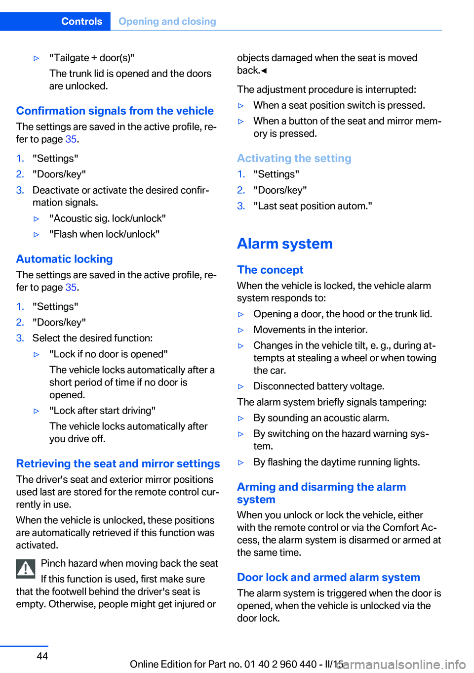 BMW 320i SEDAN 2015 Owners Manual ▷"Tailgate + door(s)"
The trunk lid is opened and the doors
are unlocked.
Confirmation signals from the vehicle
The settings are saved in the active profile, re‐
fer to page 35.
1."Se BMW 320i SEDAN 2015 Owners Manual ▷"Tailgate + door(s)"
The trunk lid is opened and the doors
are unlocked.
Confirmation signals from the vehicle
The settings are saved in the active profile, re‐
fer to page 35.
1."Se