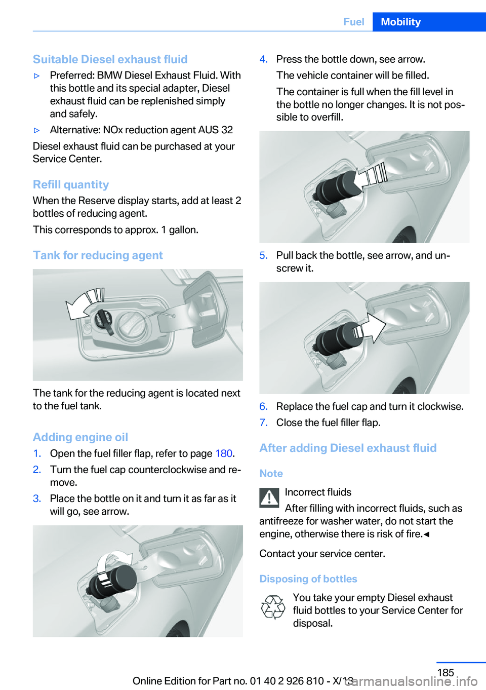 BMW 320i SEDAN 2013  Owners Manual Suitable Diesel exhaust fluid▷Preferred: BMW Diesel Exhaust Fluid. With
this bottle and its special adapter, Diesel
exhaust fluid can be replenished simply
and safely.▷Alternative: NOx reduction a