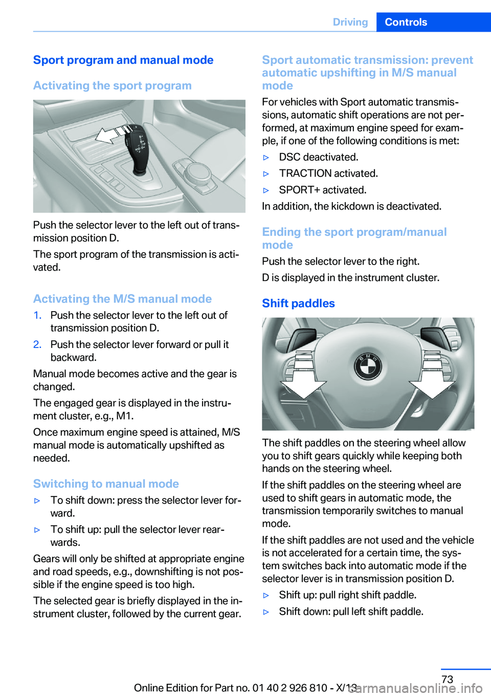 BMW 320i SEDAN 2013 Manual PDF Sport program and manual mode
Activating the sport program
Push the selector lever to the left out of trans‐
mission position D.
The sport program of the transmission is acti‐
vated.
Activating th