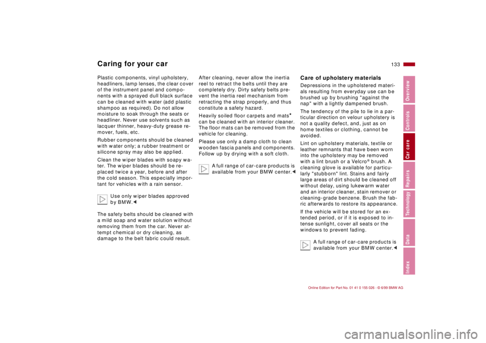 BMW 323Ci 2000  Owners Manual 133n
RepairsIndexOverview Controls Car care Technology Data
Caring for your carPlastic components, vinyl upholstery, 
headliners, lamp lenses, the clear cover 
of the instrument panel and compo-
nents