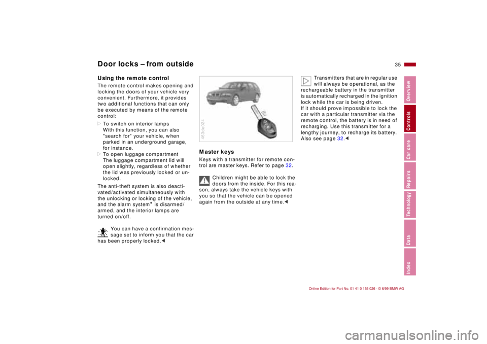 BMW 323Ci 2000  Owners Manual 35n
RepairsIndexOverview Controls Car care Technology Data
Door locks – from outsideUsing the remote control The remote control makes opening and 
locking the doors of your vehicle very 
convenient.