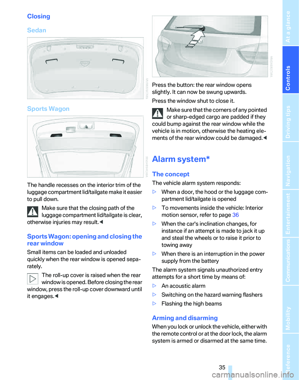 BMW 323i 2007  Owners Manual Controls
 35Reference
At a glance
Driving tips
Communications
Navigation
Entertainment
Mobility
Closing
Sedan
Sports Wagon
The handle recesses on the interior trim of the 
luggage compartment lid/tail