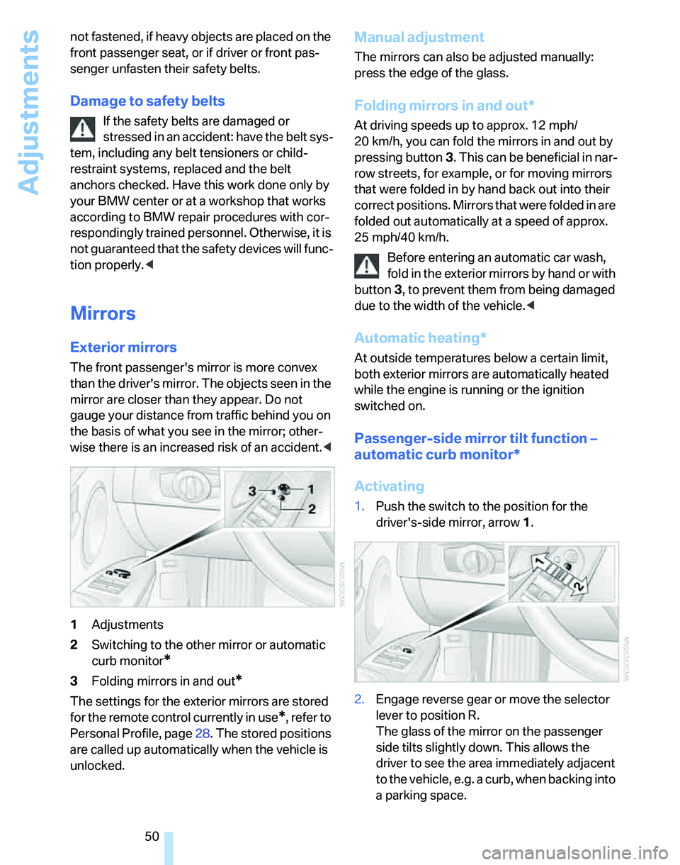 BMW 323i 2007 Owners Manual Adjustments
50 not fastened, if heavy objects are placed on the
front passenger seat, or if driver or front pas-
senger unfasten their safety belts.
Damage to safety belts
If the safety belts are dam BMW 323i 2007 Owners Manual Adjustments
50 not fastened, if heavy objects are placed on the
front passenger seat, or if driver or front pas-
senger unfasten their safety belts.
Damage to safety belts
If the safety belts are dam