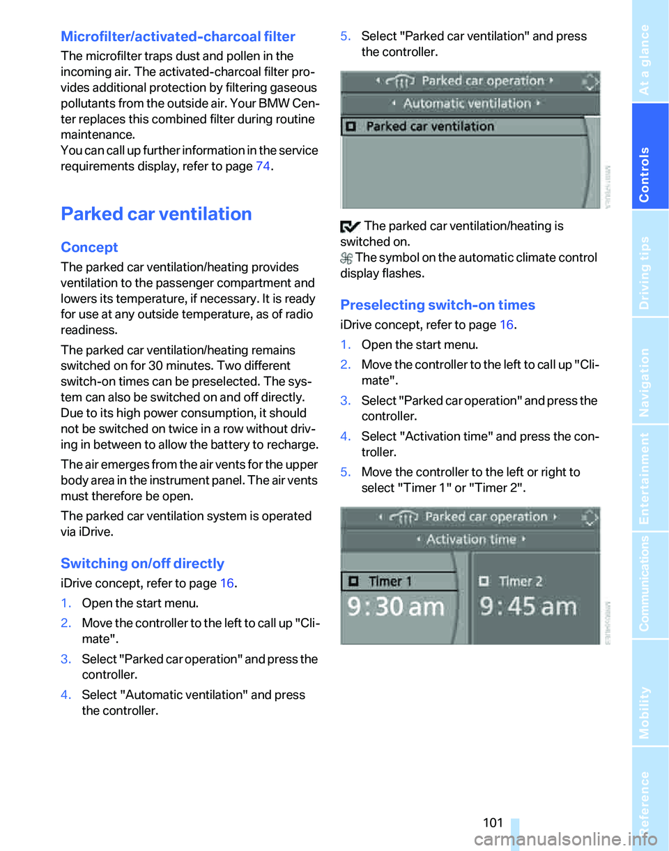 BMW 323i 2006 Owners Manual Controls
101Reference
At a glance
Driving tips
Communications
Navigation
Entertainment
Mobility
Microfilter/activated-charcoal filter
The microfilter traps dust and pollen in the
incoming air. The a BMW 323i 2006 Owners Manual Controls
101Reference
At a glance
Driving tips
Communications
Navigation
Entertainment
Mobility
Microfilter/activated-charcoal filter
The microfilter traps dust and pollen in the
incoming air. The a