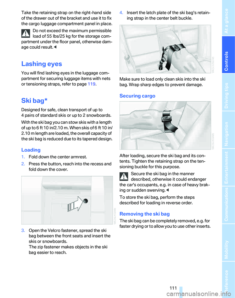 BMW 323i 2006 Owners Manual Controls
111Reference
At a glance
Driving tips
Communications
Navigation
Entertainment
Mobility
Take the retaining strap on the right-hand side
of the drawer out of the bracket and use it to fix
th BMW 323i 2006 Owners Manual Controls
111Reference
At a glance
Driving tips
Communications
Navigation
Entertainment
Mobility
Take the retaining strap on the right-hand side
of the drawer out of the bracket and use it to fix
th