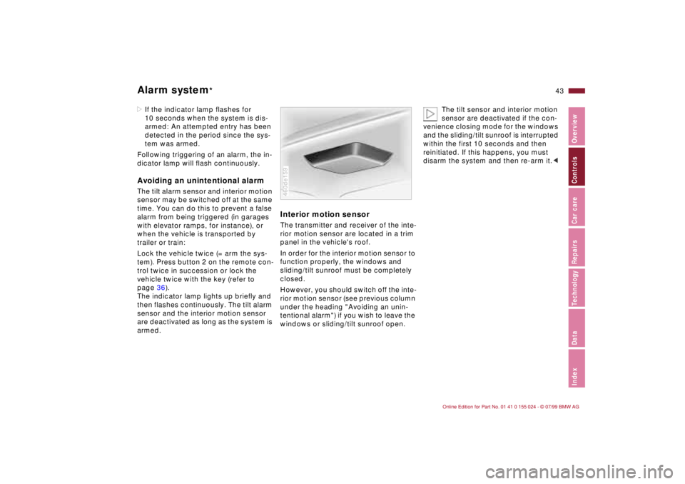 BMW 323i 2000 Service Manual 43n
IndexDataTechnologyRepairsCar careControlsOverview
Alarm system
*
>If the indicator lamp flashes for
10 seconds when the system is dis-
armed: An attempted entry has been
detected in the period BMW 323i 2000 Service Manual 43n
IndexDataTechnologyRepairsCar careControlsOverview
Alarm system
*
>If the indicator lamp flashes for
10 seconds when the system is dis-
armed: An attempted entry has been
detected in the period