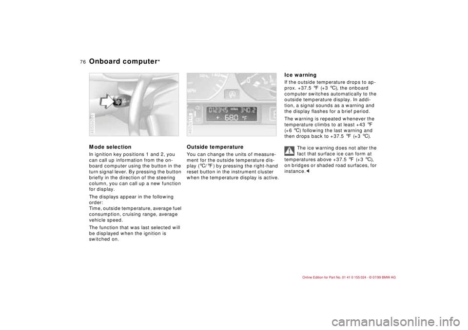 BMW 323i 2000 Manual PDF 76n
Onboard computer
* 
Mode selectionIn ignition key positions 1 and 2, you 
can call up information from the on-
board computer using the button in the 
turn signal lever. By pressing the button 
br