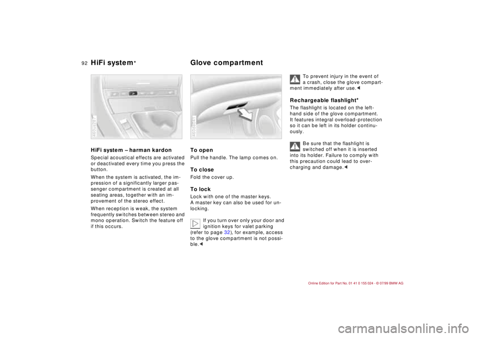 BMW 323i 2000  Owners Manual 92n
HiFi system Ð harman kardonSpecial acoustical effects are activated 
or deactivated every time you press the 
button.
When the system is activated, the im-
pression of a significantly larger pas-