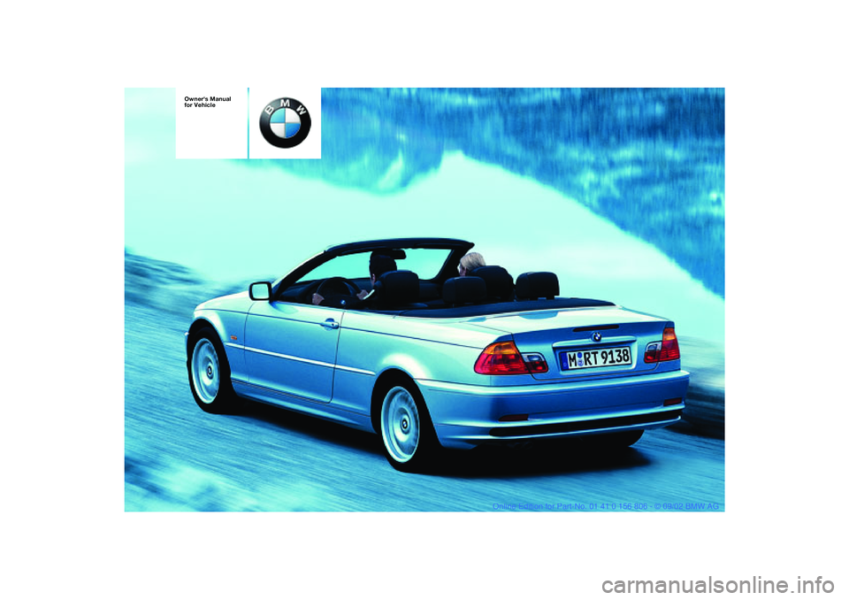BMW 325Ci 2003  Owners Manual  
Owners Manual 
for Vehicle 
 
handbook.book  Page 1  Wednesday, July 31, 2002  9:29 AM 