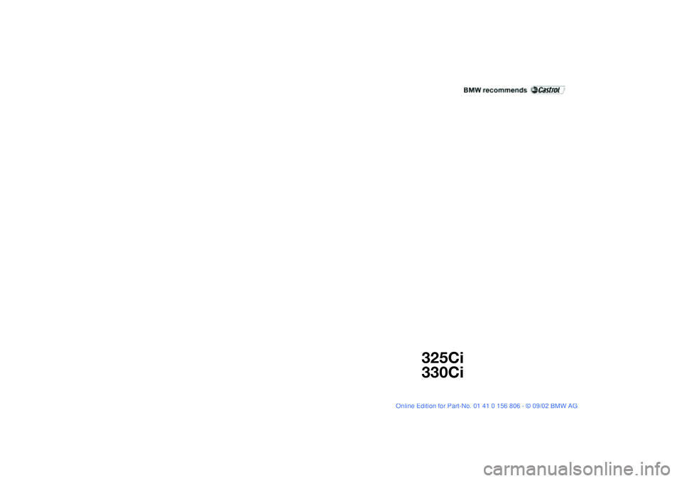 BMW 325Ci 2003 Owners Manual
325Ci
330Ci
handbook.book Page 1 Wednesday, July 31, 2002 9:29 AM BMW 325Ci 2003 Owners Manual
325Ci
330Ci
handbook.book Page 1 Wednesday, July 31, 2002 9:29 AM