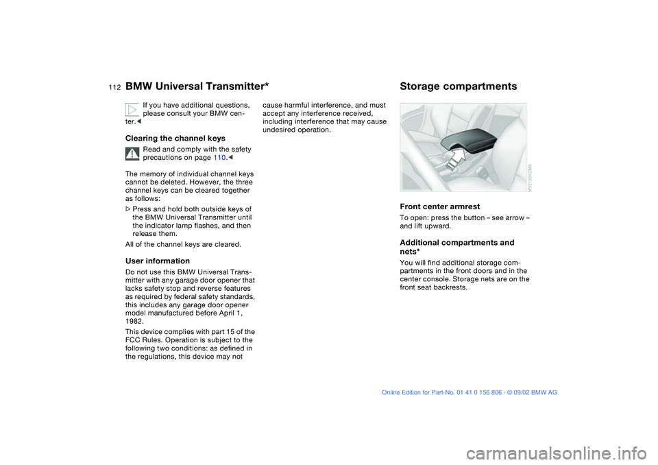BMW 325Ci 2003 Owners Manual 112
If you have additional questions,
please consult your BMW cen-
ter.<
Clearing the channel keys
Read and comply with the safety
precautions on page 110.<
The memory of individual channel keys
ca BMW 325Ci 2003 Owners Manual 112
If you have additional questions,
please consult your BMW cen-
ter.<
Clearing the channel keys
Read and comply with the safety
precautions on page 110.<
The memory of individual channel keys
ca