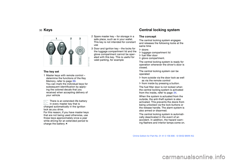 BMW 325Ci 2003 Owners Manual 30Opening and closing
KeysThe key set1Master keys with remote control – 
determine the functions of the Key 
Memory, refer to page 69.
You can mark the individual keys for 
subsequent identification