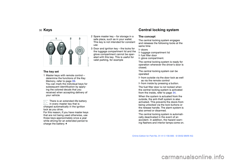 BMW 325Ci 2003 Owners Manual 30Opening and closing
KeysThe key set1Master keys with remote control –
determine the functions of the Key
Memory, refer to page 69.
You can mark the individual keys for
subsequent identification BMW 325Ci 2003 Owners Manual 30Opening and closing
KeysThe key set1Master keys with remote control –
determine the functions of the Key
Memory, refer to page 69.
You can mark the individual keys for
subsequent identification