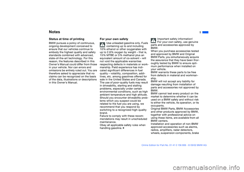BMW 325Ci 2003  Owners Manual  
5
 
Notes
 
Status at time of printing
 
BMW pursues a policy of continuous, 
ongoing development conceived to 
ensure that our vehicles continue to 
embody the highest quality and safety 
standards