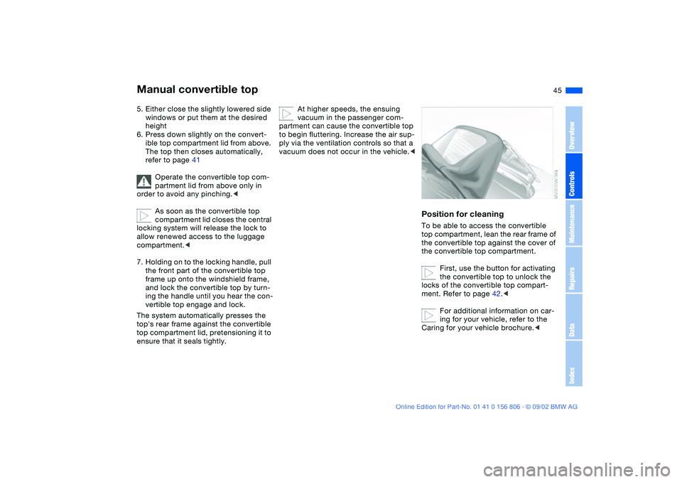 BMW 325Ci 2003 Service Manual 45
5. Either close the slightly lowered side
windows or put them at the desired
height
6. Press down slightly on the convert-
ible top compartment lid from above.
The top then closes automatically, BMW 325Ci 2003 Service Manual 45
5. Either close the slightly lowered side
windows or put them at the desired
height
6. Press down slightly on the convert-
ible top compartment lid from above.
The top then closes automatically,