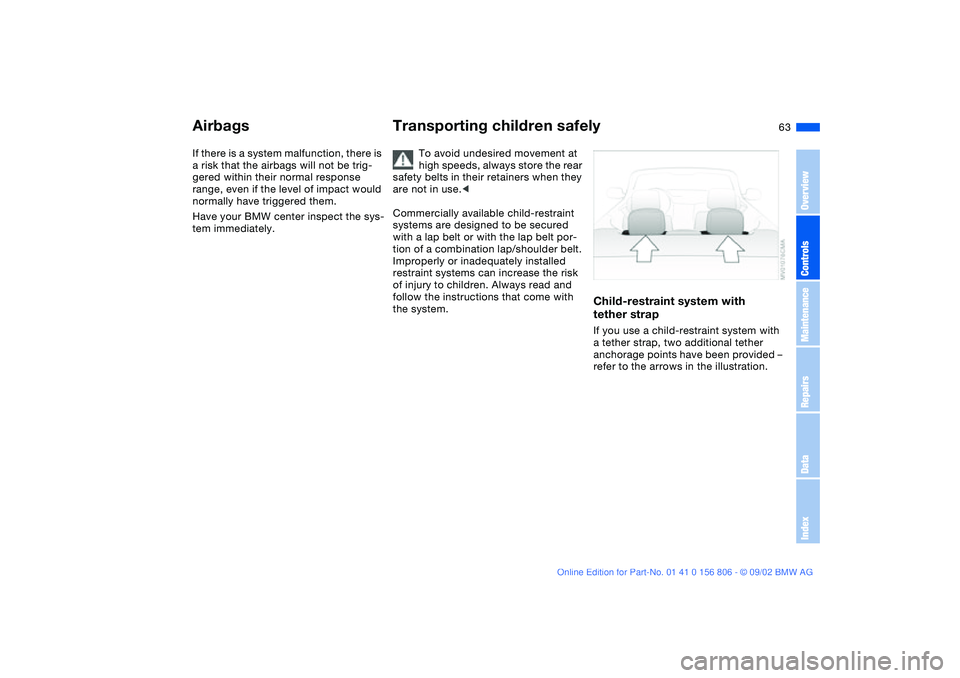 BMW 325Ci 2003 Repair Manual 63
If there is a system malfunction, there is
a risk that the airbags will not be trig-
gered within their normal response
range, even if the level of impact would
normally have triggered them.
Hav BMW 325Ci 2003 Repair Manual 63
If there is a system malfunction, there is
a risk that the airbags will not be trig-
gered within their normal response
range, even if the level of impact would
normally have triggered them.
Hav