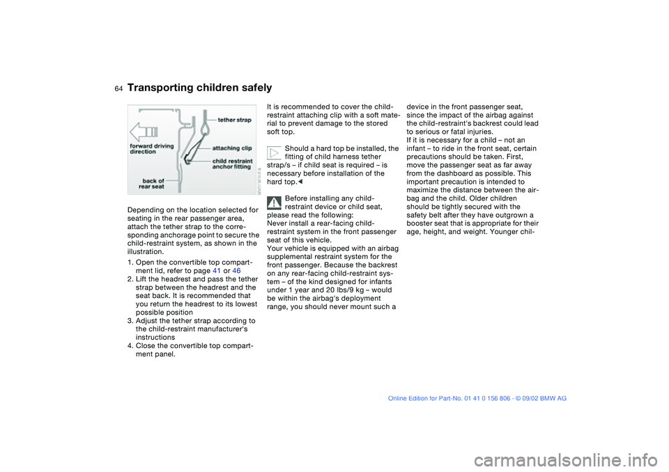 BMW 325Ci 2003 Repair Manual 64
Depending on the location selected for
seating in the rear passenger area,
attach the tether strap to the corre-
sponding anchorage point to secure the
child-restraint system, as shown in the
i BMW 325Ci 2003 Repair Manual 64
Depending on the location selected for
seating in the rear passenger area,
attach the tether strap to the corre-
sponding anchorage point to secure the
child-restraint system, as shown in the
i