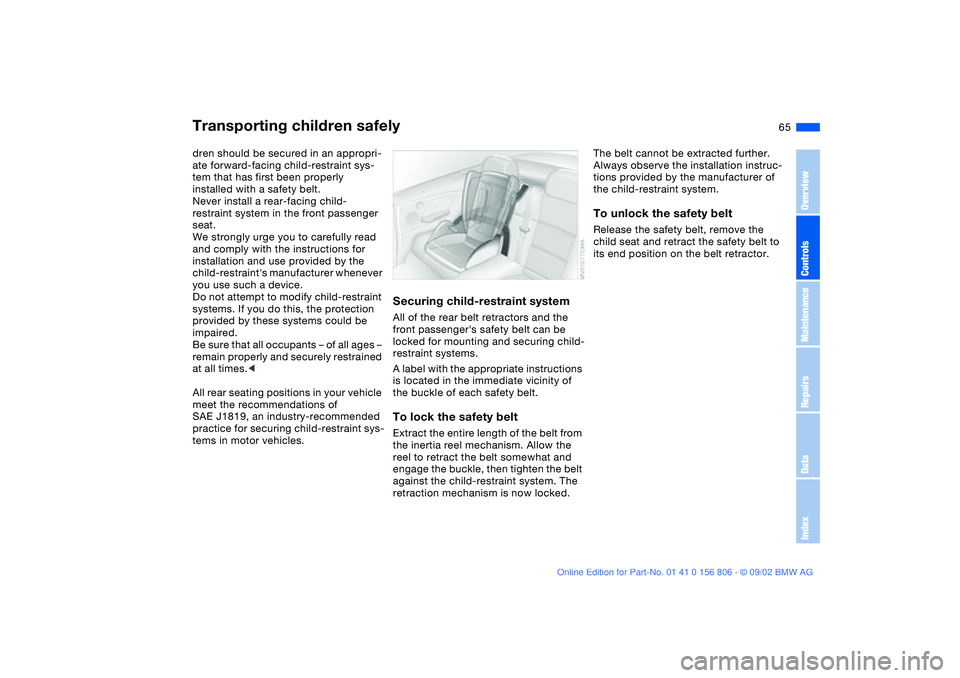 BMW 325Ci 2003 Repair Manual 65
dren should be secured in an appropri-
ate forward-facing child-restraint sys-
tem that has first been properly
installed with a safety belt.
Never install a rear-facing child-
restraint system in BMW 325Ci 2003 Repair Manual 65
dren should be secured in an appropri-
ate forward-facing child-restraint sys-
tem that has first been properly
installed with a safety belt.
Never install a rear-facing child-
restraint system in