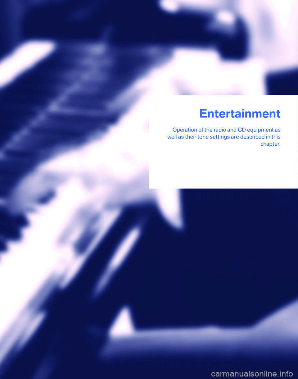BMW 325I 2006  Owners Manual Entertainment
Operation of the radio and CD equipment as
well as their tone settings are described in this
chapter.
Entertainment 