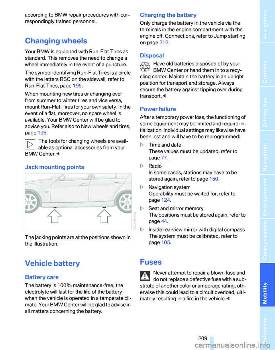 BMW 325I 2006 Owners Manual Mobility
209Reference
At a glance
Controls
Driving tips
Communications
Navigation
Entertainment
according to BMW repair procedures with cor-
respondingly trained personnel.
Changing wheels
Your BMW i BMW 325I 2006 Owners Manual Mobility
209Reference
At a glance
Controls
Driving tips
Communications
Navigation
Entertainment
according to BMW repair procedures with cor-
respondingly trained personnel.
Changing wheels
Your BMW i