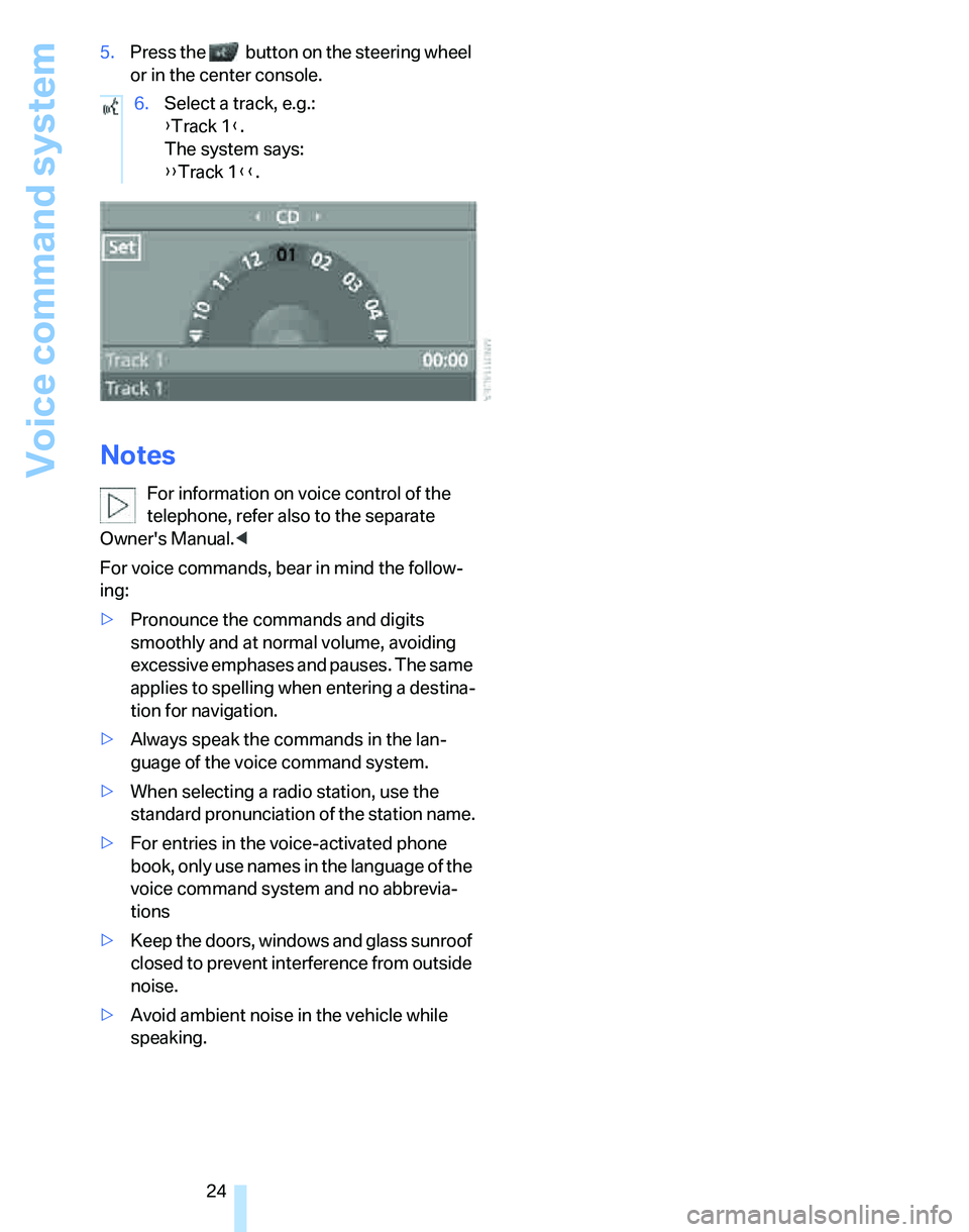 BMW 325I 2006 Owners Manual Voice command system
24 5.Press the button on the steering wheel
or in the center console.
Notes
For information on voice control of the
telephone, refer also to the separate
Owners Manual.<
For BMW 325I 2006 Owners Manual Voice command system
24 5.Press the button on the steering wheel
or in the center console.
Notes
For information on voice control of the
telephone, refer also to the separate
Owners Manual.<
For