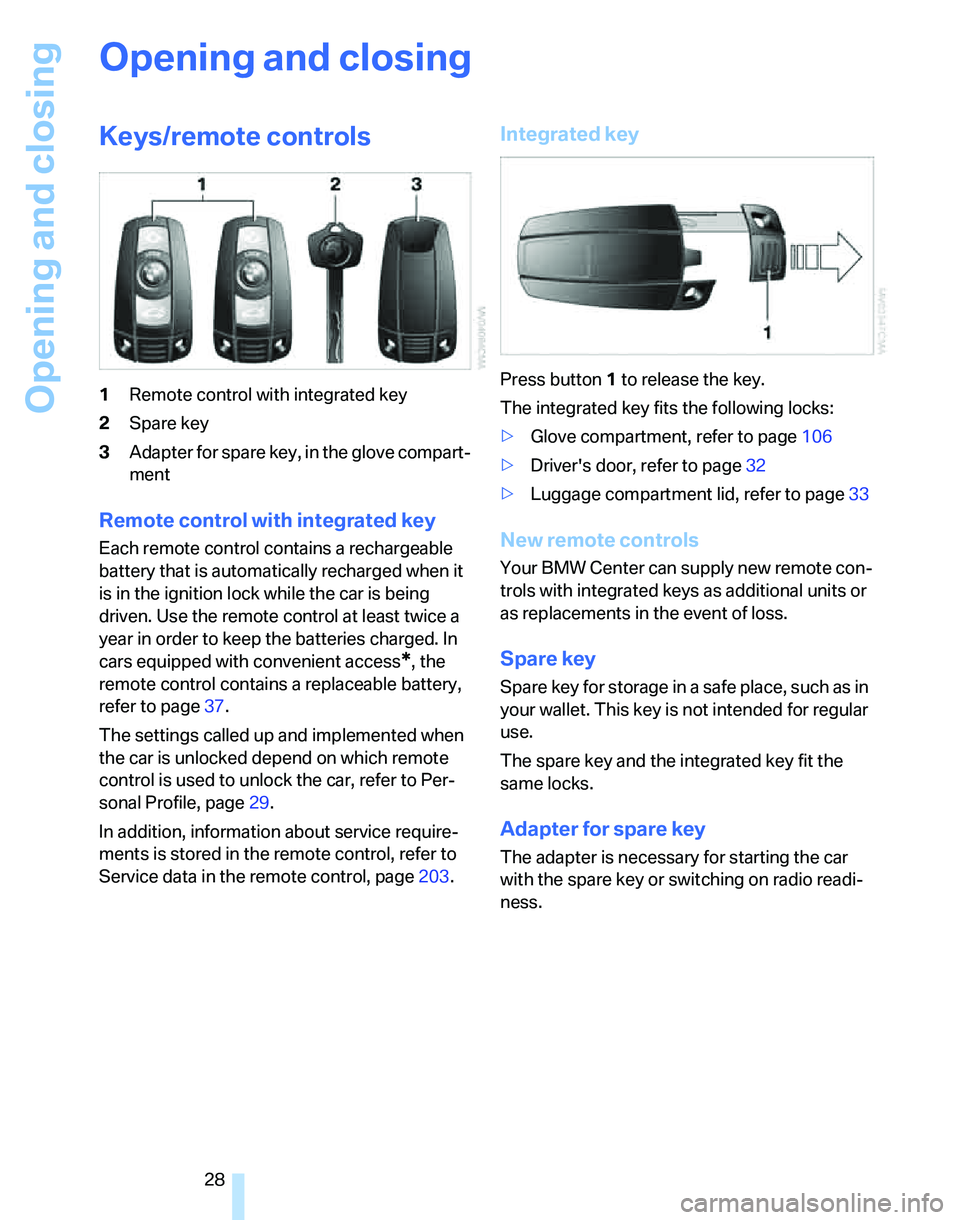 BMW 325I 2006 Owners Manual Opening and closing
28
Opening and closing
Keys/remote controls
1Remote control with integrated key
2Spare key
3Adapter for spare key, in the glove compart-
ment
Remote control with integrated key
Eac BMW 325I 2006 Owners Manual Opening and closing
28
Opening and closing
Keys/remote controls
1Remote control with integrated key
2Spare key
3Adapter for spare key, in the glove compart-
ment
Remote control with integrated key
Eac