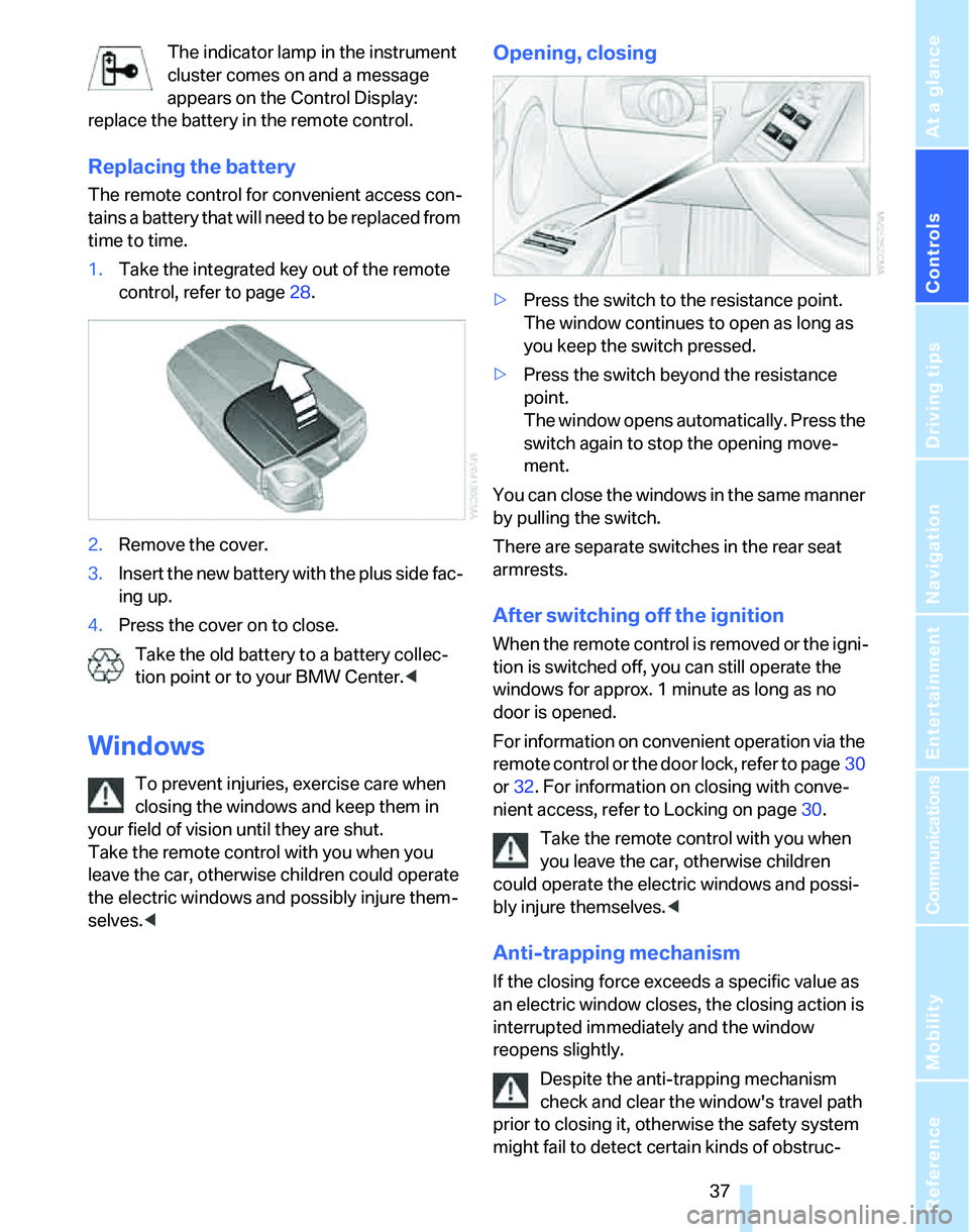 BMW 325I 2006 Owners Guide Controls
 37Reference
At a glance
Driving tips
Communications
Navigation
Entertainment
Mobility
The indicator lamp in the instrument 
cluster comes on and a message 
appears on the Control Display: 
r