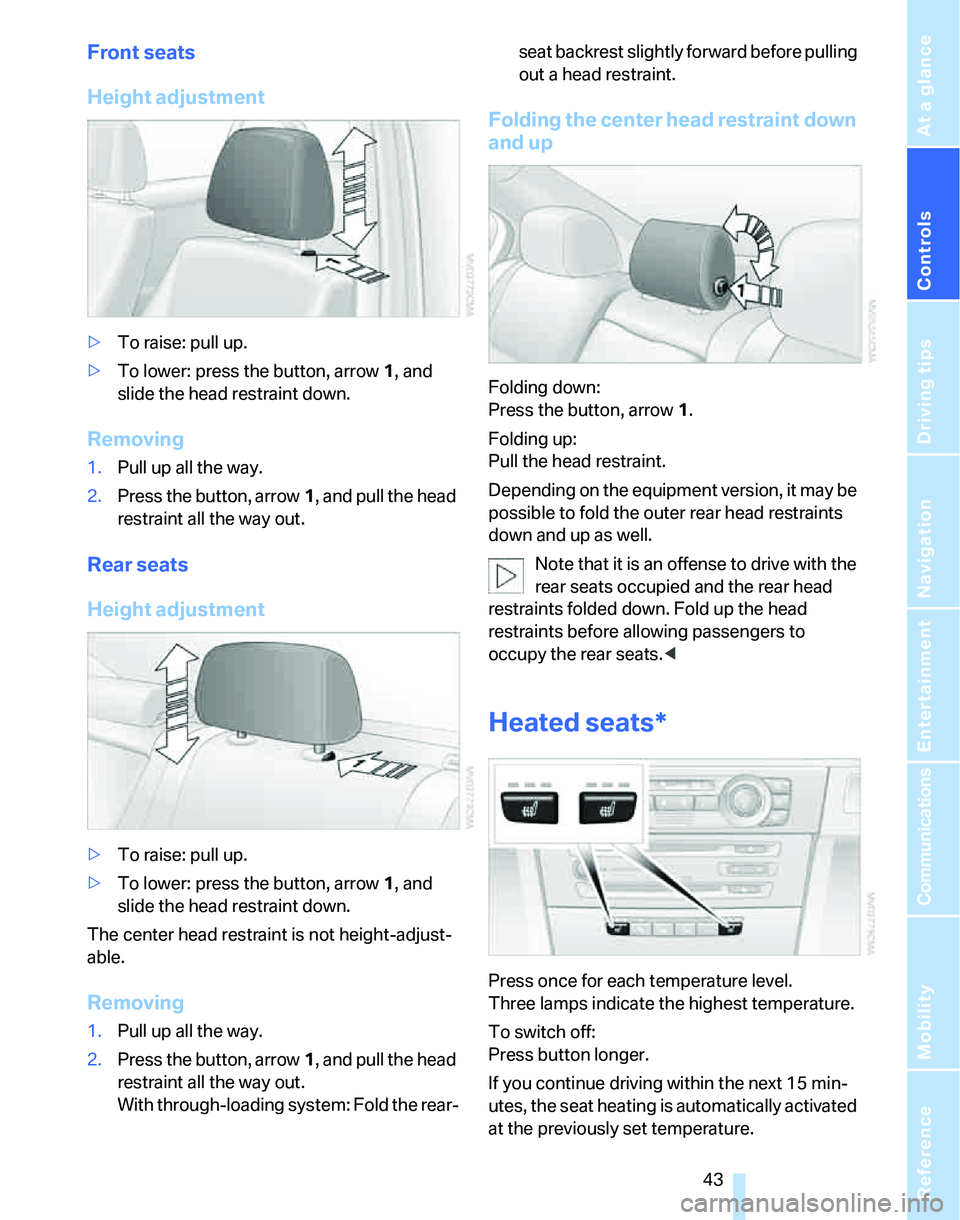 BMW 325I 2006 Service Manual Controls
 43Reference
At a glance
Driving tips
Communications
Navigation
Entertainment
Mobility
Front seats
Height adjustment
>To raise: pull up.
>To lower: press the button, arrow1, and 
slide the he