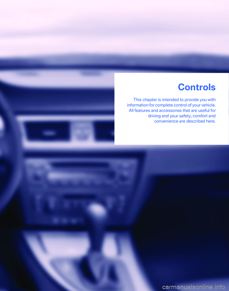 BMW 325I 2005 User Guide Controls
This chapter is intended to provide you with
information for complete control of your vehicle.
All features and accessories that are useful for
driving and your safety, comfort and
convenienc
