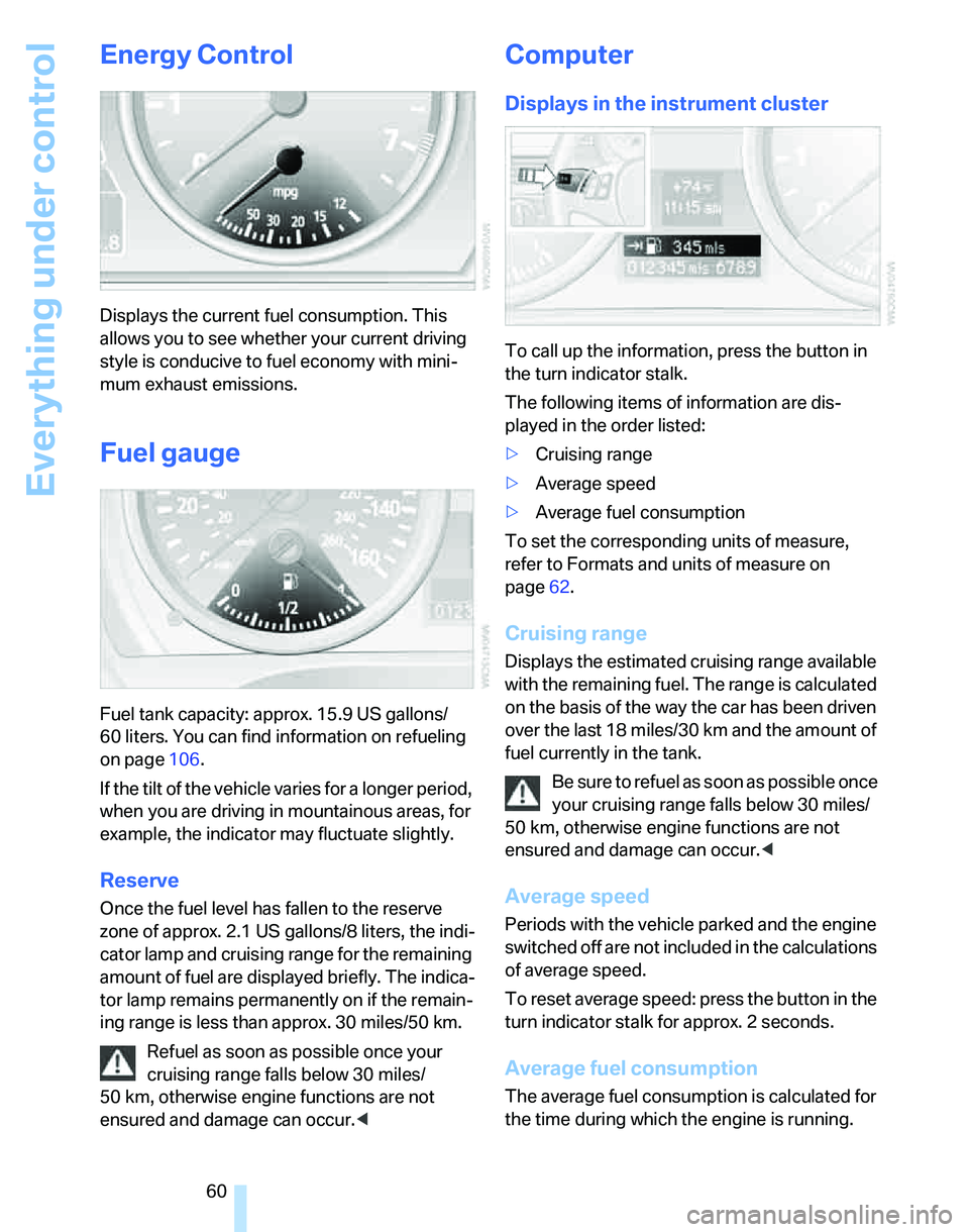 BMW 325I 2005 Repair Manual Everything under control
60
Energy Control
Displays the current fuel consumption. This
allows you to see whether your current driving
style is conducive to fuel economy with mini-
mum exhaust emissi BMW 325I 2005 Repair Manual Everything under control
60
Energy Control
Displays the current fuel consumption. This
allows you to see whether your current driving
style is conducive to fuel economy with mini-
mum exhaust emissi