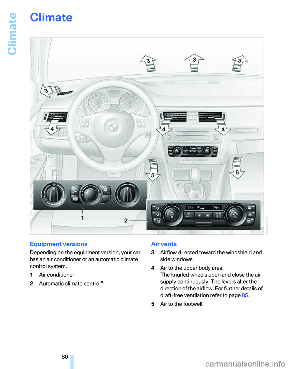 BMW 325I 2005 Manual Online Climate
80
Climate
Equipment versions
Depending on the equipment version, your car
has an air conditioner or an automatic climate
control system.
1Air conditioner
2Automatic climate control
*
Air ve BMW 325I 2005 Manual Online Climate
80
Climate
Equipment versions
Depending on the equipment version, your car
has an air conditioner or an automatic climate
control system.
1Air conditioner
2Automatic climate control
*
Air ve