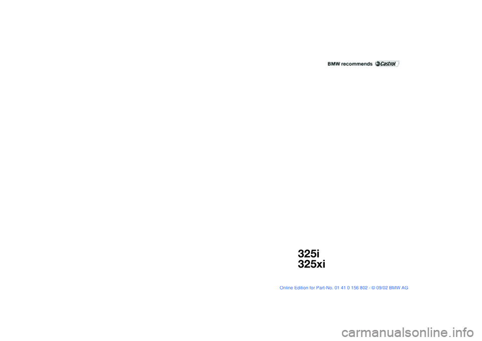 BMW 325I 2003 Owners Manual
325i
325xi
handbook.book Page 1 Saturday, July 27, 2002 1:36 PM BMW 325I 2003 Owners Manual
325i
325xi
handbook.book Page 1 Saturday, July 27, 2002 1:36 PM