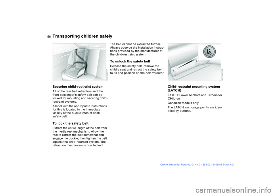 BMW 325I 2003 Workshop Manual 56
Securing child-restraint systemAll of the rear belt retractors and the
front passengers safety belt can be
locked for mounting and securing child-
restraint systems.
A label with the appropriate BMW 325I 2003 Workshop Manual 56
Securing child-restraint systemAll of the rear belt retractors and the
front passengers safety belt can be
locked for mounting and securing child-
restraint systems.
A label with the appropriate