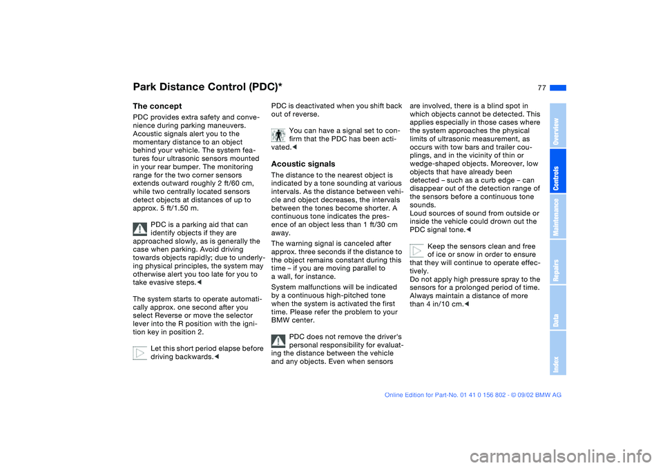 BMW 325I 2003 Manual PDF 77 Technology for safety and driving convenience
Park Distance Control (PDC)*The conceptPDC provides extra safety and conve-
nience during parking maneuvers. 
Acoustic signals alert you to the 
moment