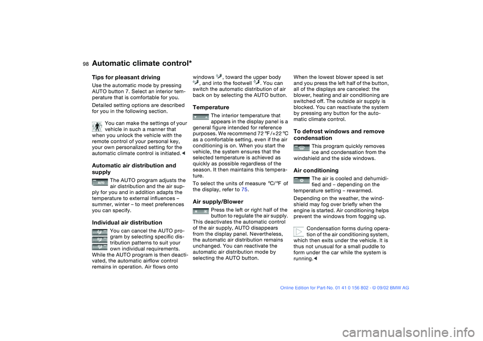 BMW 325I 2003 Owners Manual 98
Tips for pleasant drivingUse the automatic mode by pressing
AUTO button 7. Select an interior tem-
perature that is comfortable for you.
Detailed setting options are described
for you in the foll BMW 325I 2003 Owners Manual 98
Tips for pleasant drivingUse the automatic mode by pressing
AUTO button 7. Select an interior tem-
perature that is comfortable for you.
Detailed setting options are described
for you in the foll