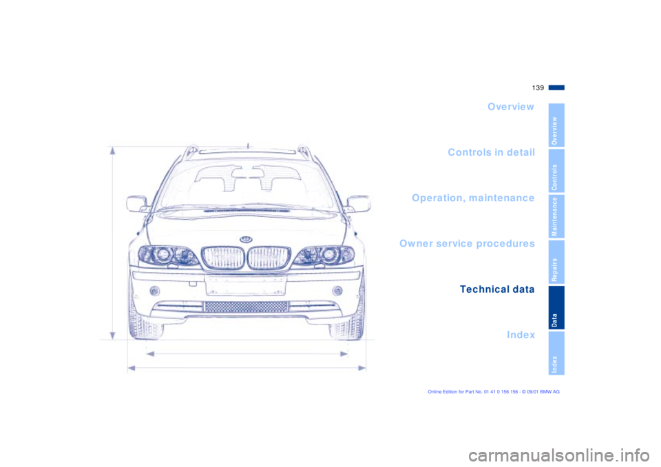 BMW 325I 2002 Owners Manual 139n
OverviewControlsMaintenanceRepairsDataIndex
Overview
Controls in detail
Operation, maintenance
Owner service procedures
Index Technical data
Data BMW 325I 2002 Owners Manual 139n
OverviewControlsMaintenanceRepairsDataIndex
Overview
Controls in detail
Operation, maintenance
Owner service procedures
Index Technical data
Data