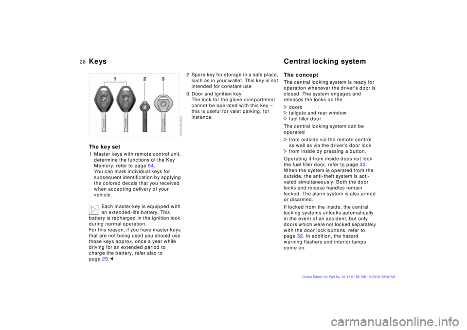 BMW 325I 2002 Owners Manual 28n
Keys Central locking systemThe key set1 Master keys with remote control unit, 
determine the functions of the Key 
Memory, refer to page 54.
You can mark individual keys for 
subsequent identifica