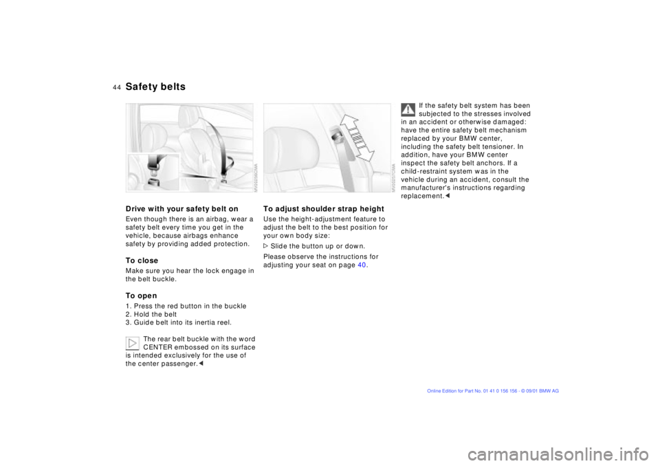BMW 325I 2002 Service Manual 44n
Safety beltsDrive with your safety belt onEven though there is an airbag, wear a
safety belt every time you get in the
vehicle, because airbags enhance
safety by providing added protection.To c BMW 325I 2002 Service Manual 44n
Safety beltsDrive with your safety belt onEven though there is an airbag, wear a
safety belt every time you get in the
vehicle, because airbags enhance
safety by providing added protection.To c