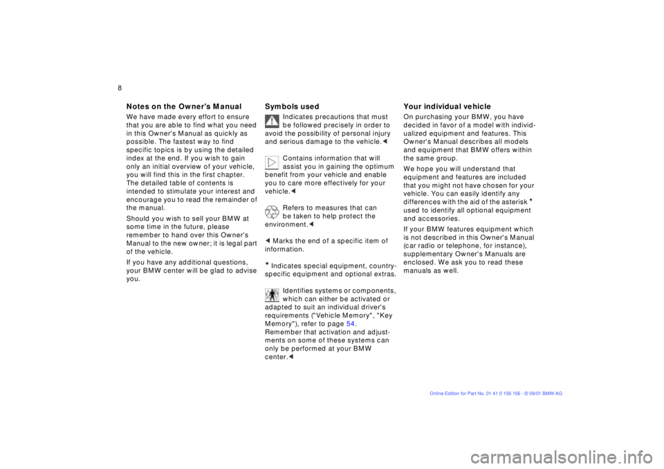 BMW 325I 2002  Owners Manual  8n 
Notes
Symbols
Your individual vehicle
 
Notes on the Owners Manual
 
We have made every effort to ensure 
that you are able to find what you need 
in this Owners Manual as quickly as 
possible.