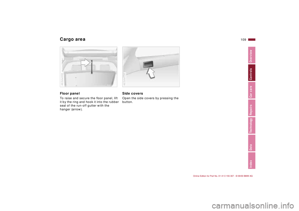BMW 325I 2001 Owners Manual 109n
IndexDataTechnologyRepairsCar careControlsOverview
Cargo areaFloor panelTo raise and secure the floor panel, lift
it by the ring and hook it into the rubber
seal of the run-off gutter with the BMW 325I 2001 Owners Manual 109n
IndexDataTechnologyRepairsCar careControlsOverview
Cargo areaFloor panelTo raise and secure the floor panel, lift
it by the ring and hook it into the rubber
seal of the run-off gutter with the