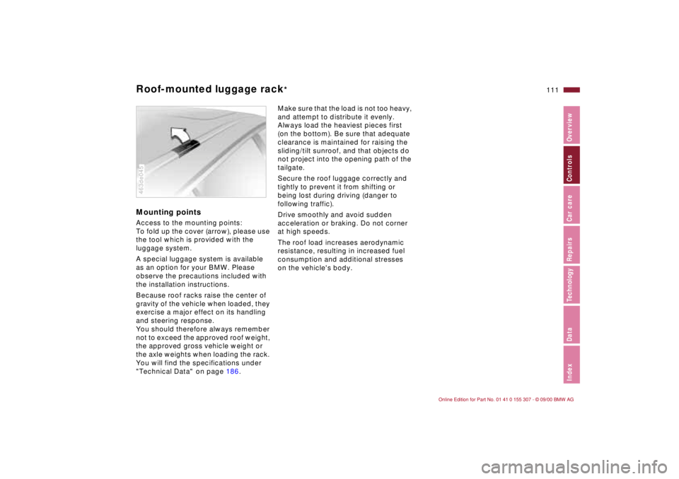 BMW 325I 2001 Owners Manual 111n
IndexDataTechnologyRepairsCar careControlsOverview
Roof-mounted luggage rack
*
Mounting pointsAccess to the mounting points:
To fold up the cover (arrow), please use
the tool which is provided BMW 325I 2001 Owners Manual 111n
IndexDataTechnologyRepairsCar careControlsOverview
Roof-mounted luggage rack
*
Mounting pointsAccess to the mounting points:
To fold up the cover (arrow), please use
the tool which is provided