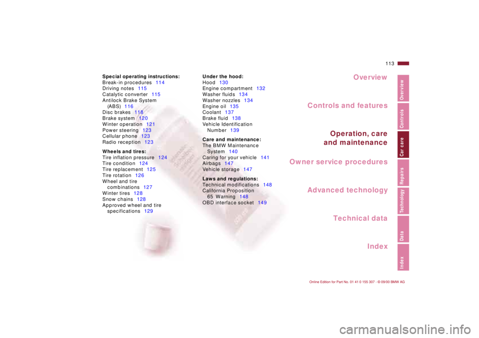 BMW 325I 2001  Owners Manual Overview
Controls and features
Operation, care
 and maintenance
Owner service procedures
Technical data
Index Advanced technology
113n
Index DataTechnologyRepairs Car care Controls Overview
Special op